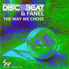 DEEJAY DISCOBEAT & FANEL - THE WAY WE CHOSE